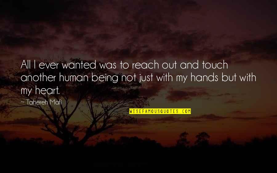 All I Ever Wanted Was Love Quotes By Tahereh Mafi: All I ever wanted was to reach out All I Ever Wanted Was Love Quotes By Tahereh Mafi: All I ever wanted was to reach out
