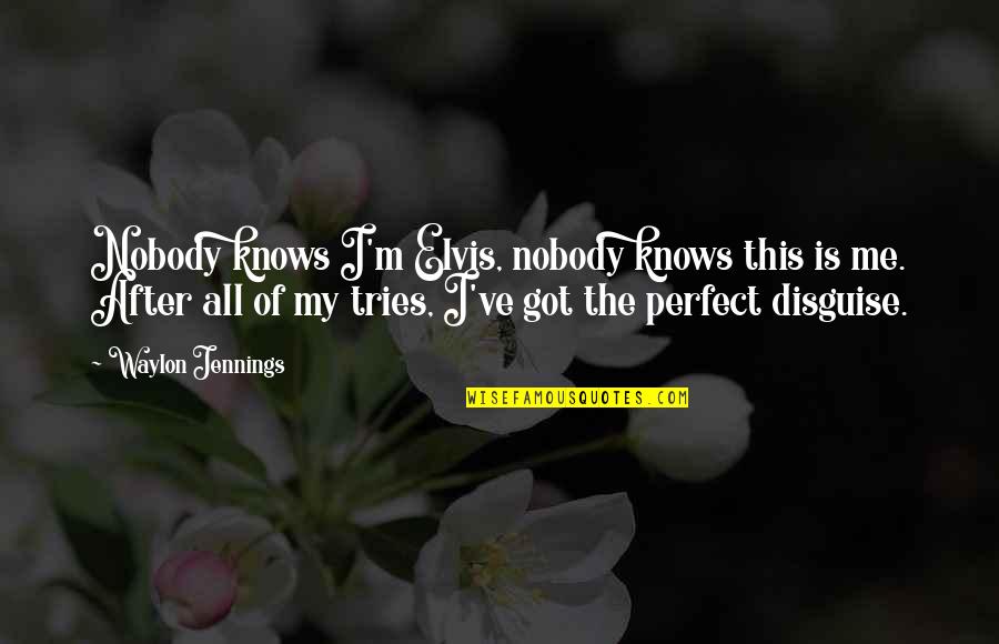 All I Got Is Me Quotes By Waylon Jennings: Nobody knows I'm Elvis, nobody knows this is