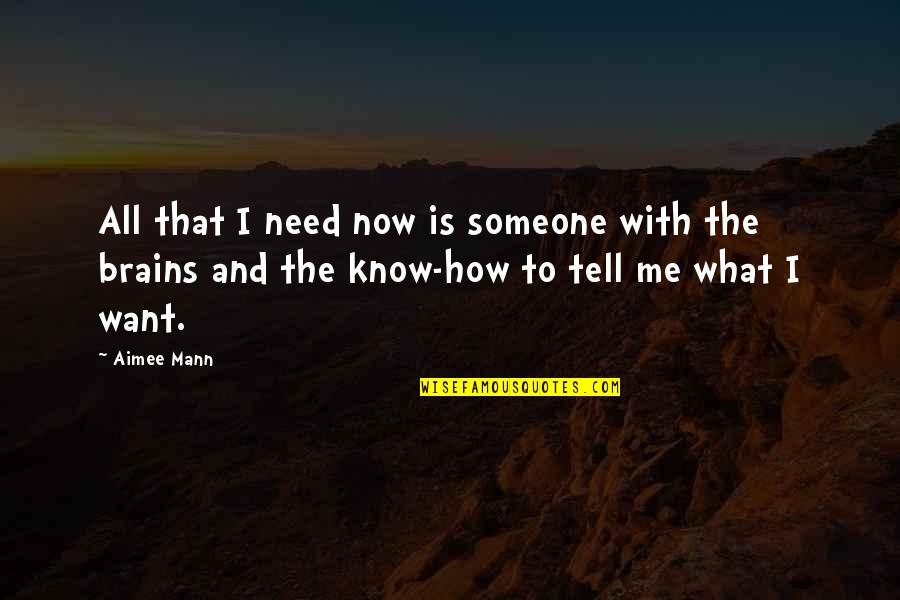 All I Know Now Quotes By Aimee Mann: All that I need now is someone with