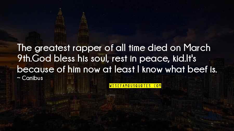 All I Know Now Quotes By Canibus: The greatest rapper of all time died on