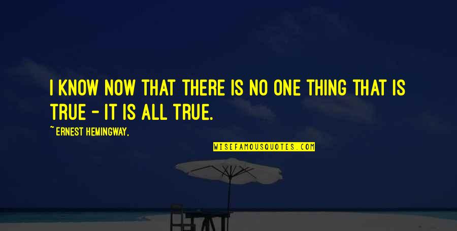 All I Know Now Quotes By Ernest Hemingway,: I know now that there is no one