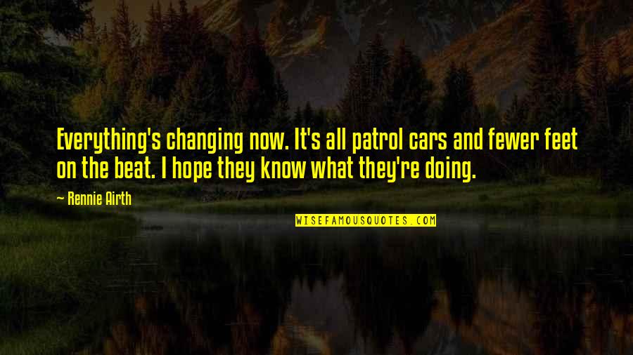 All I Know Now Quotes By Rennie Airth: Everything's changing now. It's all patrol cars and