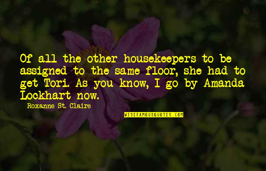 All I Know Now Quotes By Roxanne St. Claire: Of all the other housekeepers to be assigned