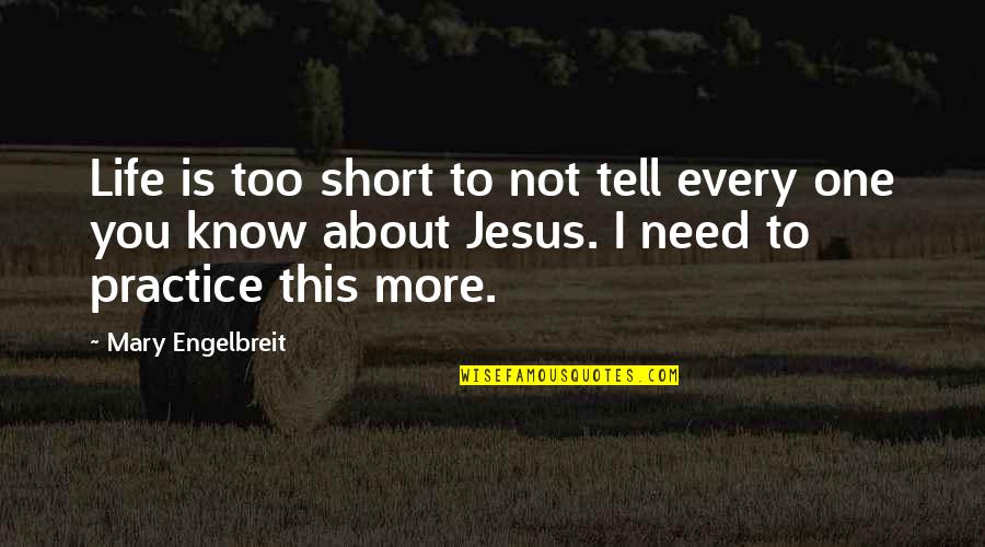All I Need Is Jesus Quotes By Mary Engelbreit: Life is too short to not tell every