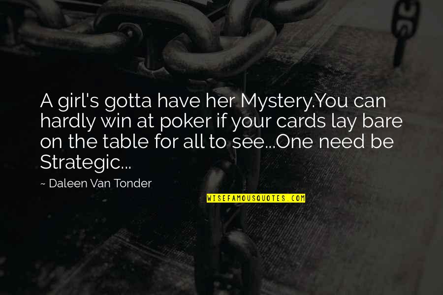 All I Need Is One Girl Quotes By Daleen Van Tonder: A girl's gotta have her Mystery.You can hardly