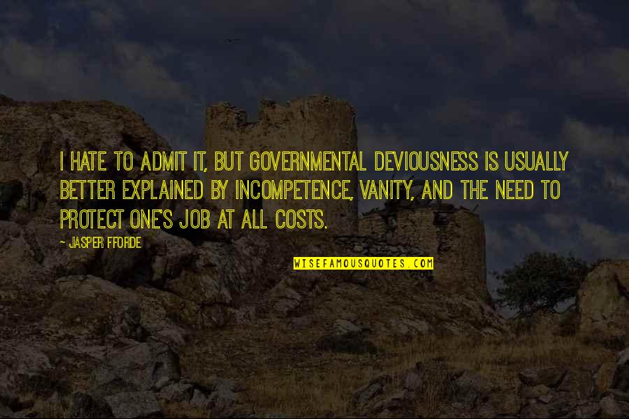 All I Need Is Quotes By Jasper Fforde: I hate to admit it, but governmental deviousness