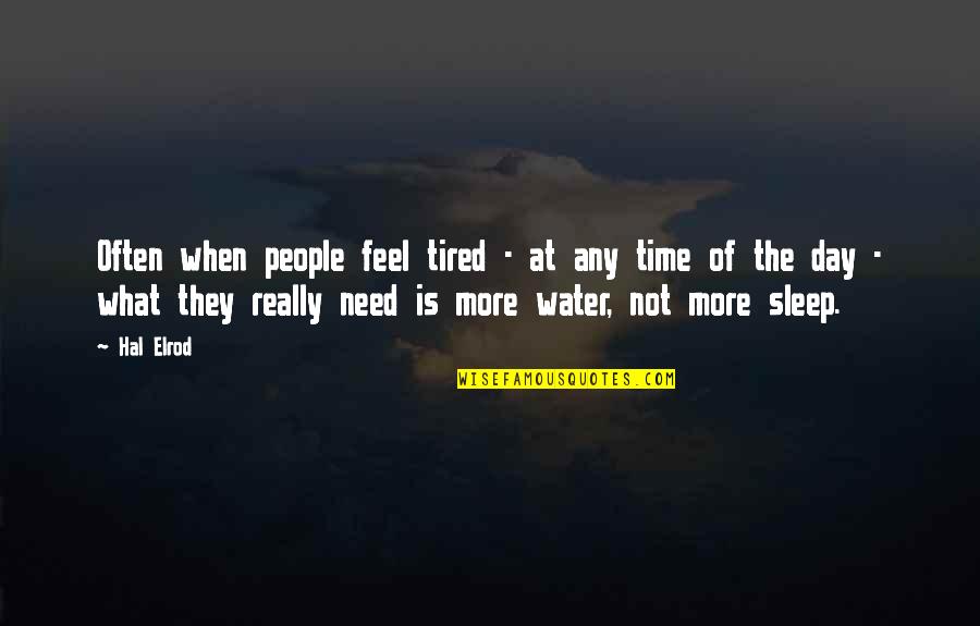 All I Need Is Sleep Quotes By Hal Elrod: Often when people feel tired - at any