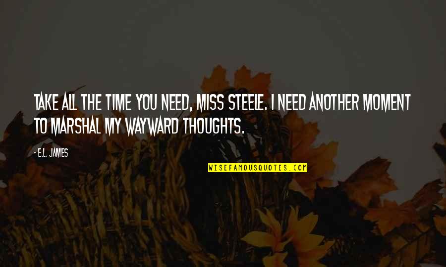 All I Need Is Time Quotes By E.L. James: Take all the time you need, Miss Steele.