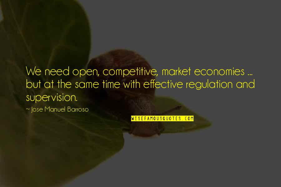 All I Need Is Time Quotes By Jose Manuel Barroso: We need open, competitive, market economies ... but