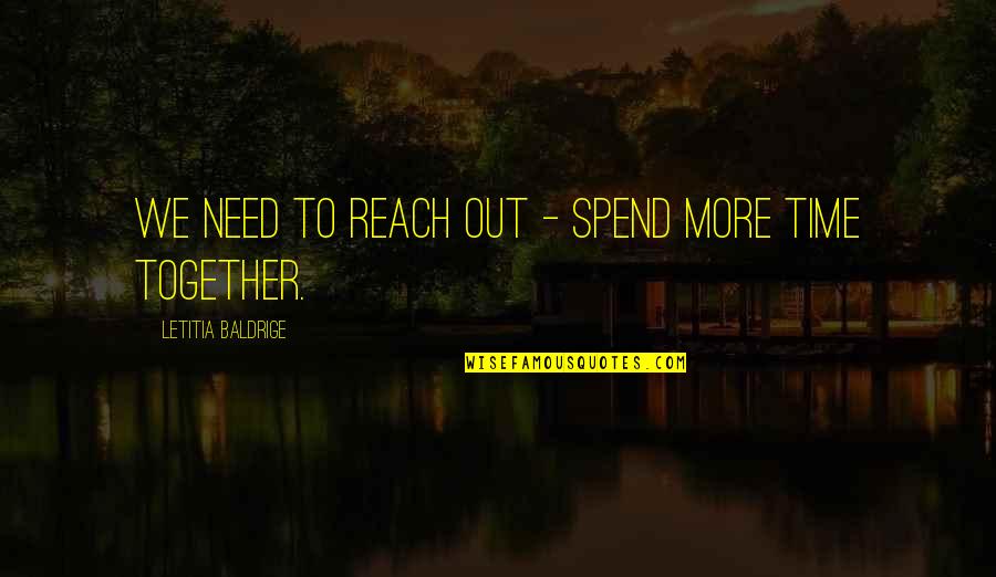 All I Need Is Time Quotes By Letitia Baldrige: We need to reach out - spend more