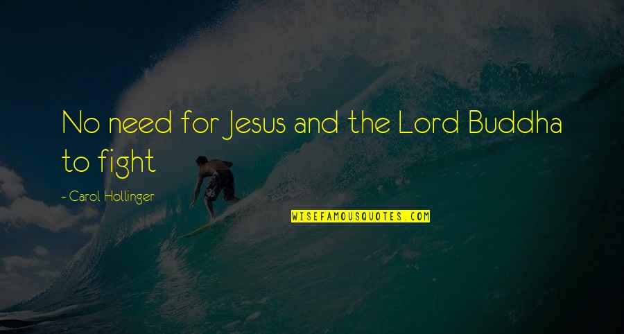 All I Need Is You Lord Quotes By Carol Hollinger: No need for Jesus and the Lord Buddha