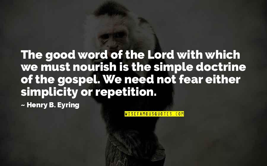 All I Need Is You Lord Quotes By Henry B. Eyring: The good word of the Lord with which