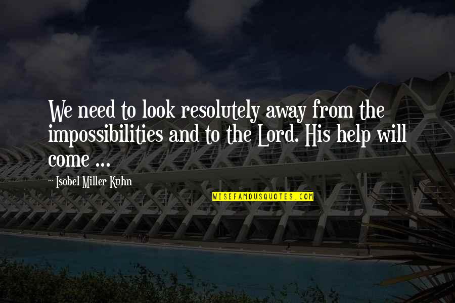 All I Need Is You Lord Quotes By Isobel Miller Kuhn: We need to look resolutely away from the