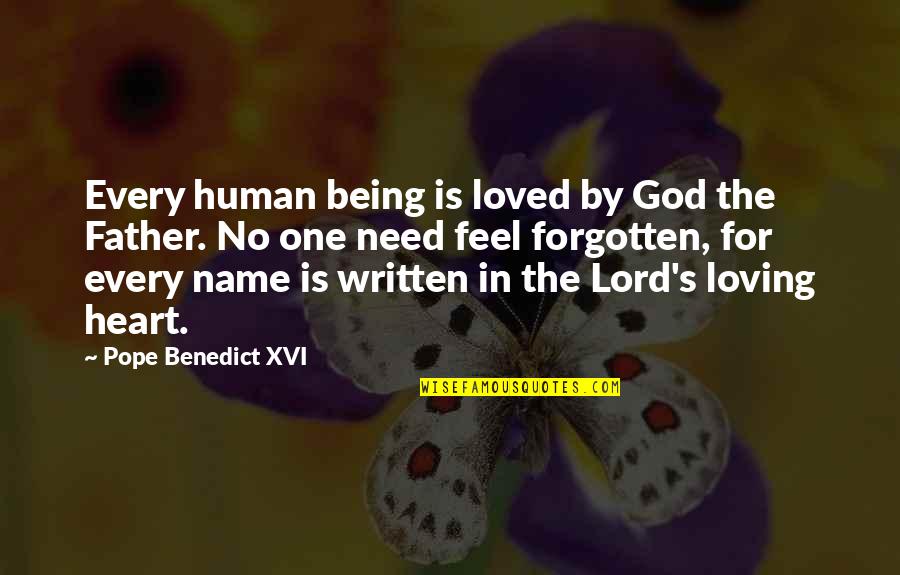 All I Need Is You Lord Quotes By Pope Benedict XVI: Every human being is loved by God the