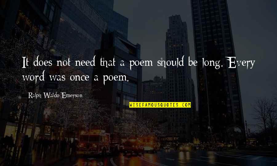 All I Need Is You Poems Quotes By Ralph Waldo Emerson: It does not need that a poem should