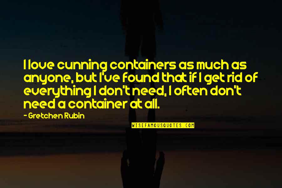 All I Need Love Quotes By Gretchen Rubin: I love cunning containers as much as anyone,