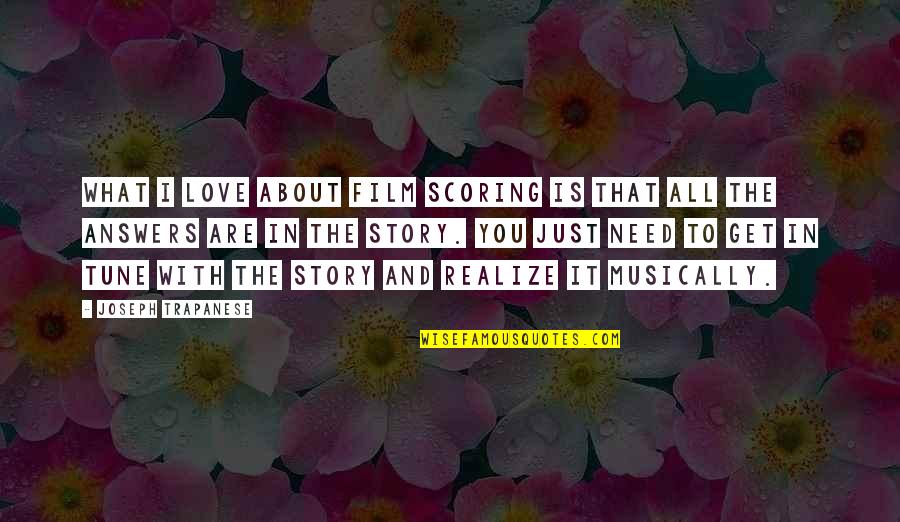 All I Need Love Quotes By Joseph Trapanese: What I love about film scoring is that