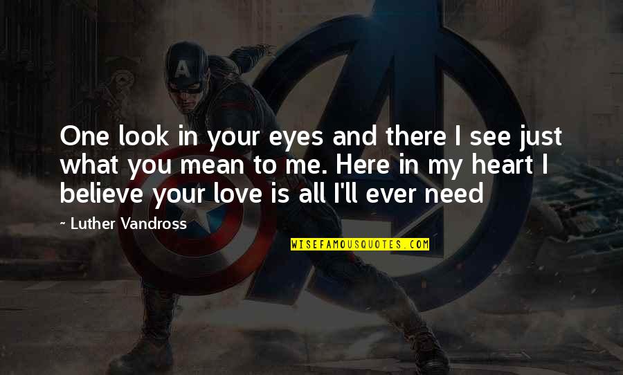 All I Need Love Quotes By Luther Vandross: One look in your eyes and there I