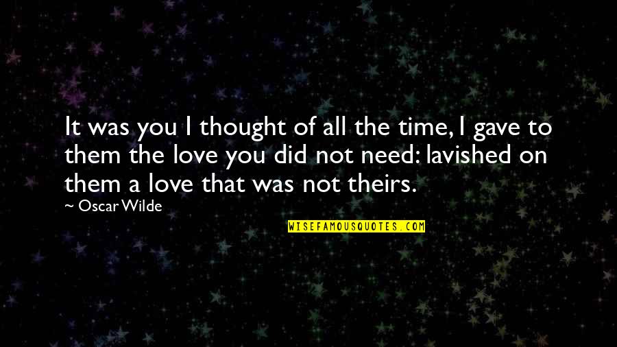 All I Need Love Quotes By Oscar Wilde: It was you I thought of all the