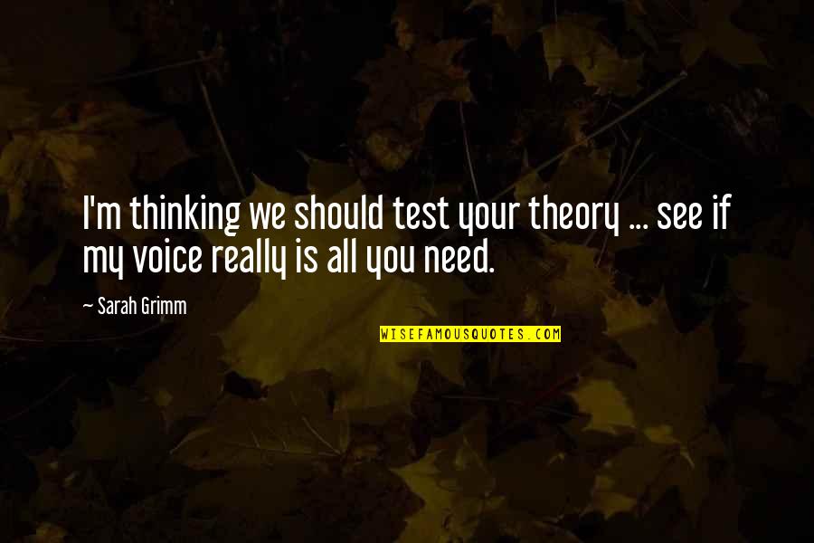 All I Need Love Quotes By Sarah Grimm: I'm thinking we should test your theory ...