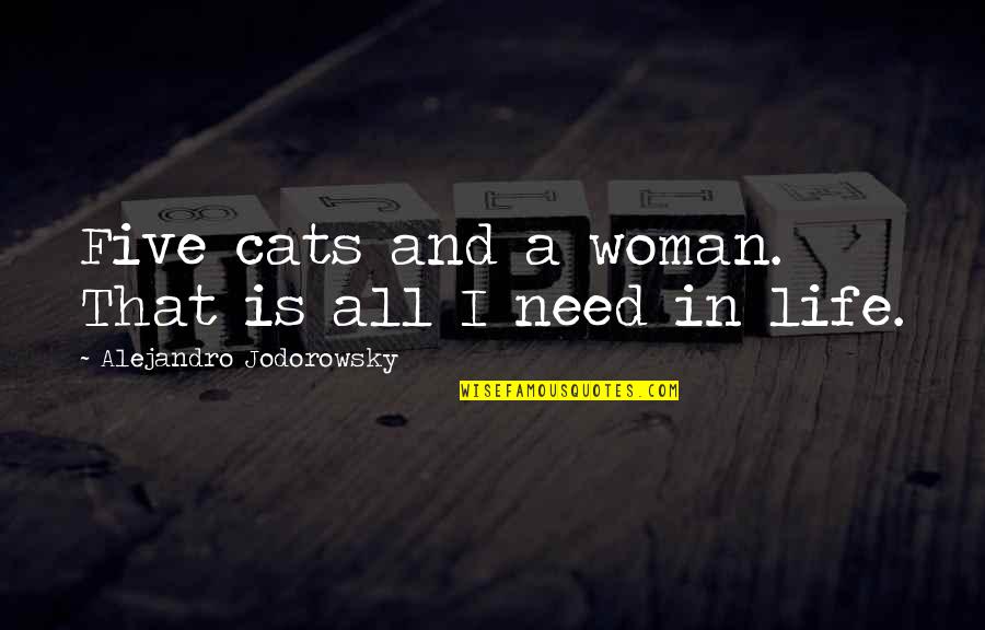 All I Need Quotes By Alejandro Jodorowsky: Five cats and a woman. That is all