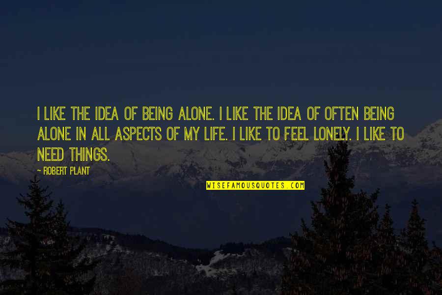 All I Need Quotes By Robert Plant: I like the idea of being alone. I