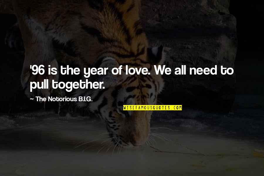 All I Need Quotes By The Notorious B.I.G.: '96 is the year of love. We all