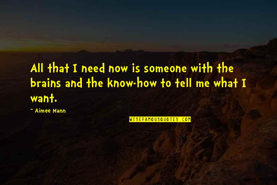All I Need To Know Quotes By Aimee Mann: All that I need now is someone with