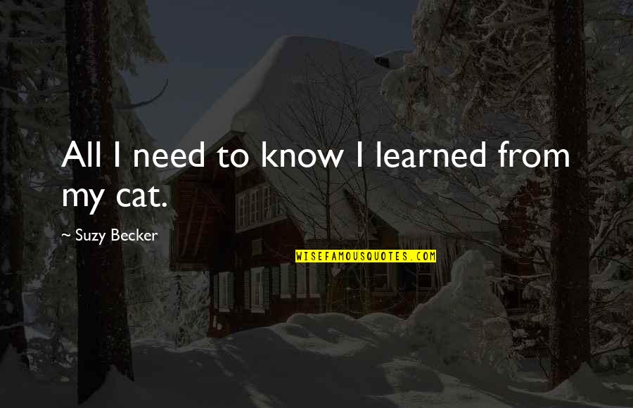 All I Need To Know Quotes By Suzy Becker: All I need to know I learned from