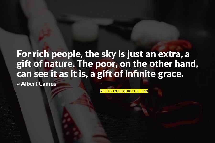 All I See Is Grace Quotes By Albert Camus: For rich people, the sky is just an