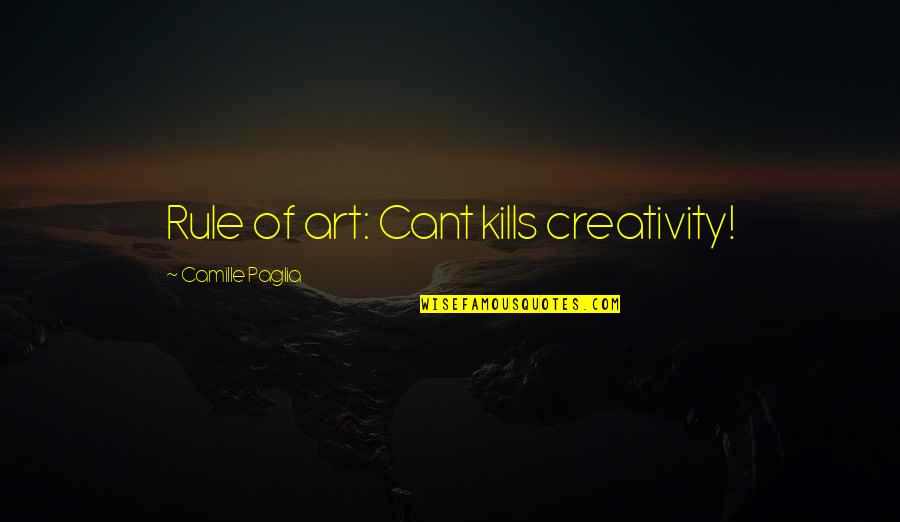 All I Want For Christmas Is Money Quotes By Camille Paglia: Rule of art: Cant kills creativity!