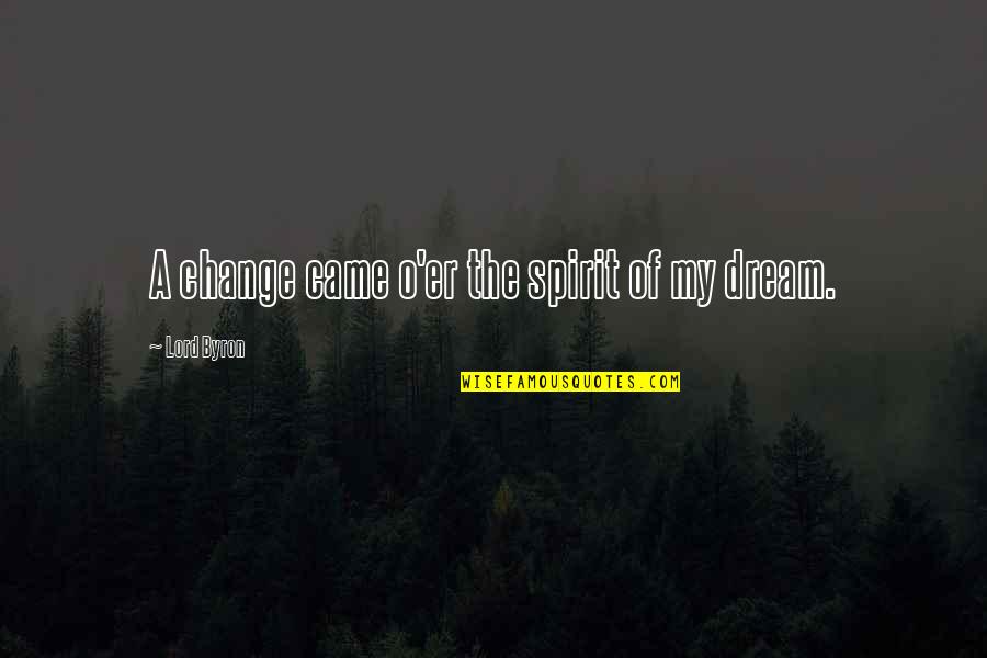 All I Want For Christmas Is Money Quotes By Lord Byron: A change came o'er the spirit of my All I Want For Christmas Is Money Quotes By Lord Byron: A change came o'er the spirit of my