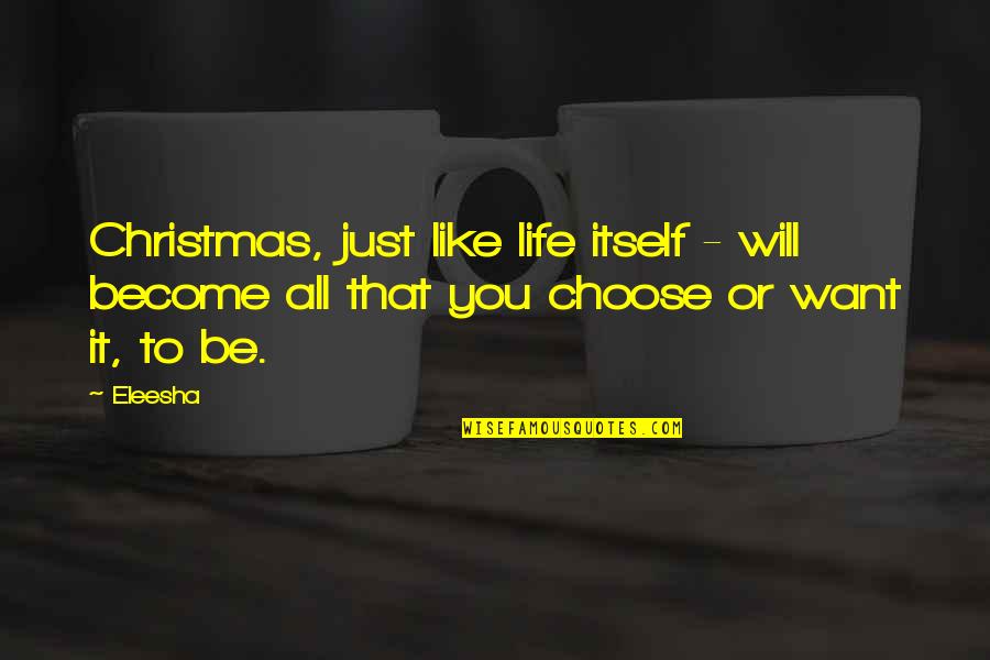 All I Want For Christmas Quotes By Eleesha: Christmas, just like life itself - will become