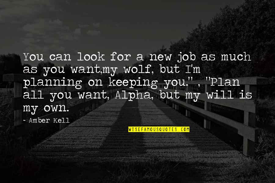 All I Want For You Quotes By Amber Kell: You can look for a new job as