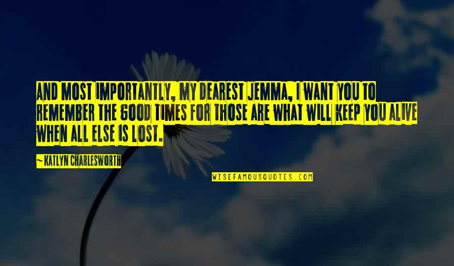 All I Want For You Quotes By Katlyn Charlesworth: And most importantly, my dearest Jemma, I want