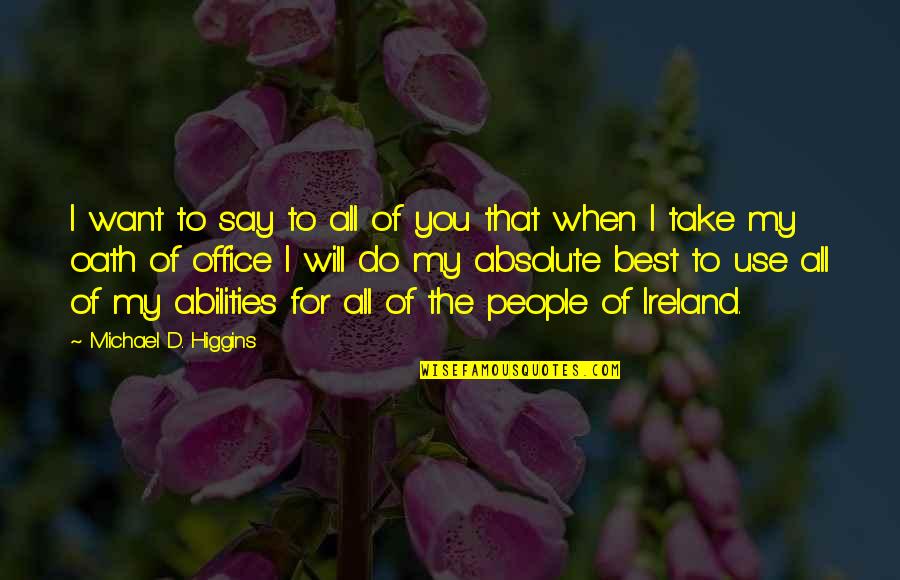 All I Want For You Quotes By Michael D. Higgins: I want to say to all of you