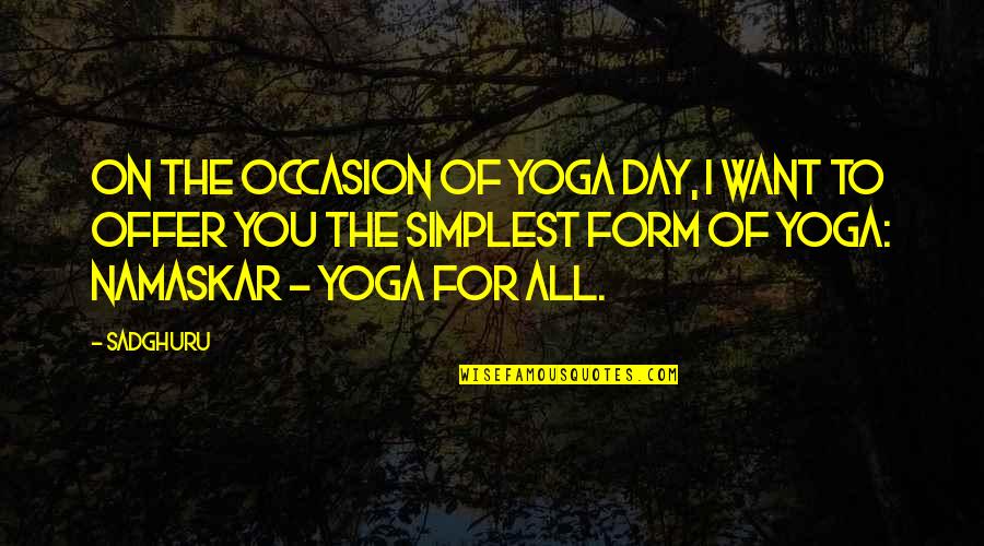 All I Want For You Quotes By Sadghuru: On the occasion of yoga day, I want