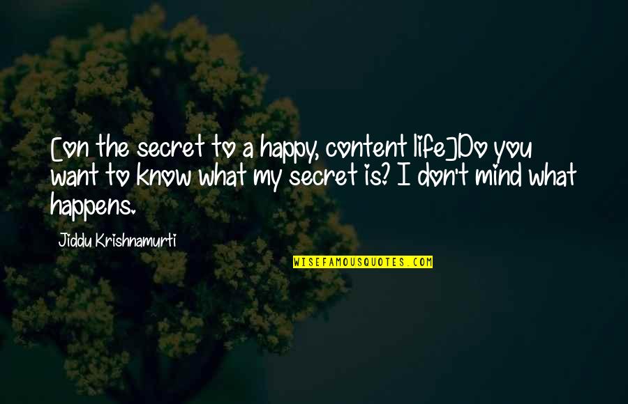All I Want In Life Is To Be Happy Quotes By Jiddu Krishnamurti: [on the secret to a happy, content life]Do