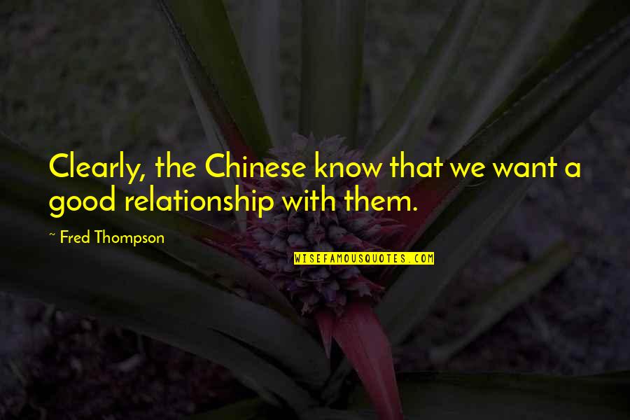 All I Want Is A Good Relationship Quotes By Fred Thompson: Clearly, the Chinese know that we want a