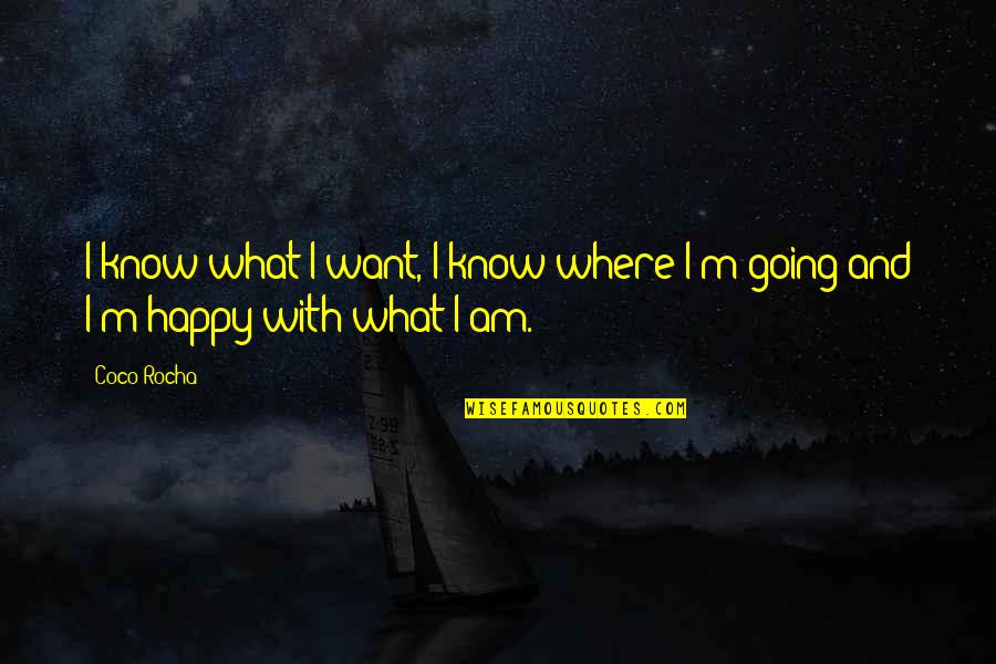 All I Want Is For You To Be Happy Quotes By Coco Rocha: I know what I want, I know where