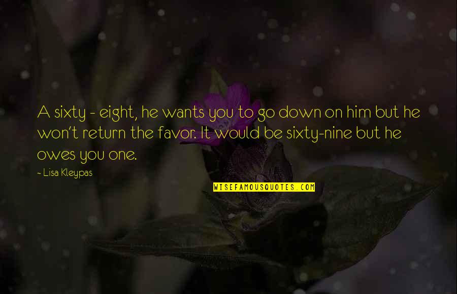 All I Want Is Him Quotes By Lisa Kleypas: A sixty - eight, he wants you to