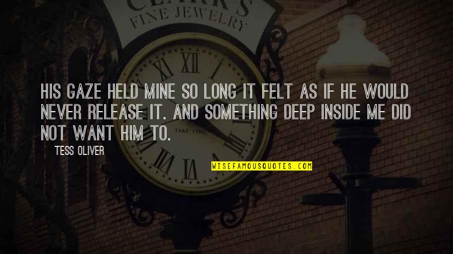 All I Want Is Him Quotes By Tess Oliver: His gaze held mine so long it felt