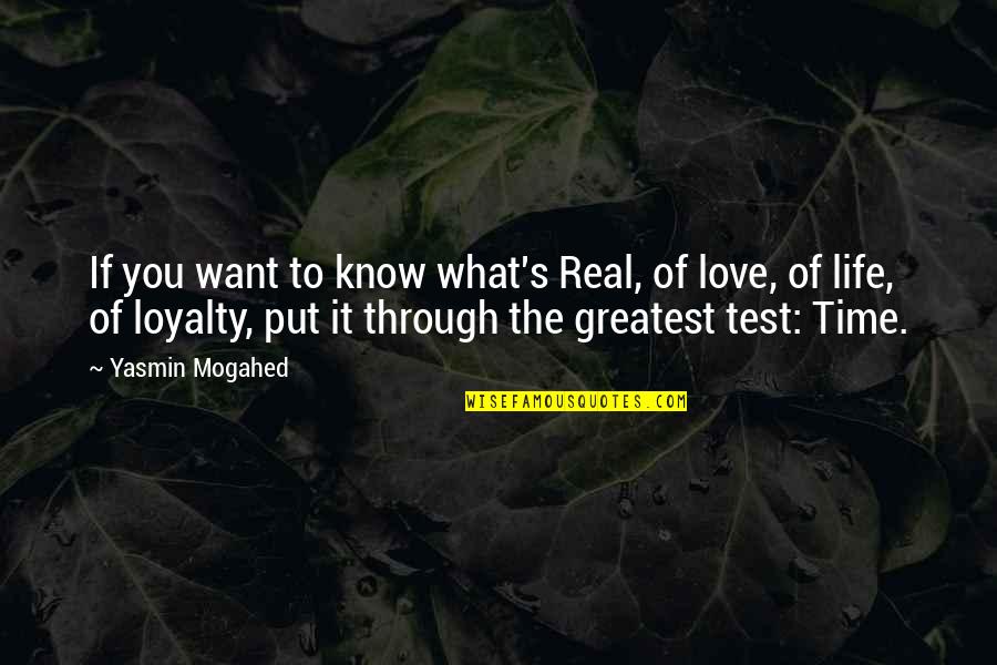 All I Want Is Loyalty Quotes By Yasmin Mogahed: If you want to know what's Real, of