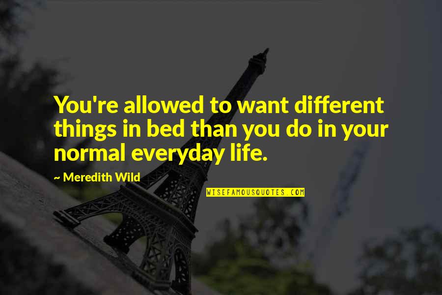 All I Want Is My Bed Quotes By Meredith Wild: You're allowed to want different things in bed