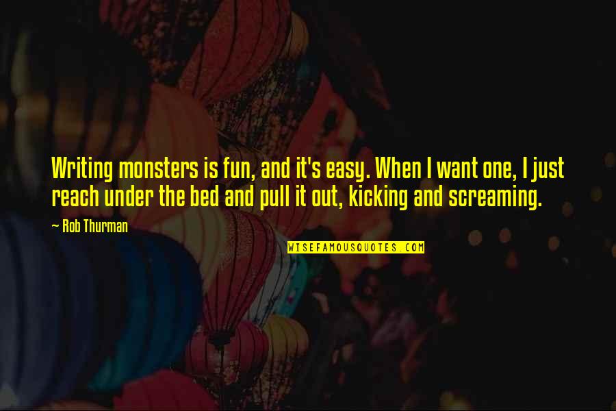 All I Want Is My Bed Quotes By Rob Thurman: Writing monsters is fun, and it's easy. When