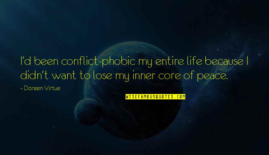 All I Want Is Peace In My Life Quotes By Doreen Virtue: I'd been conflict-phobic my entire life because I