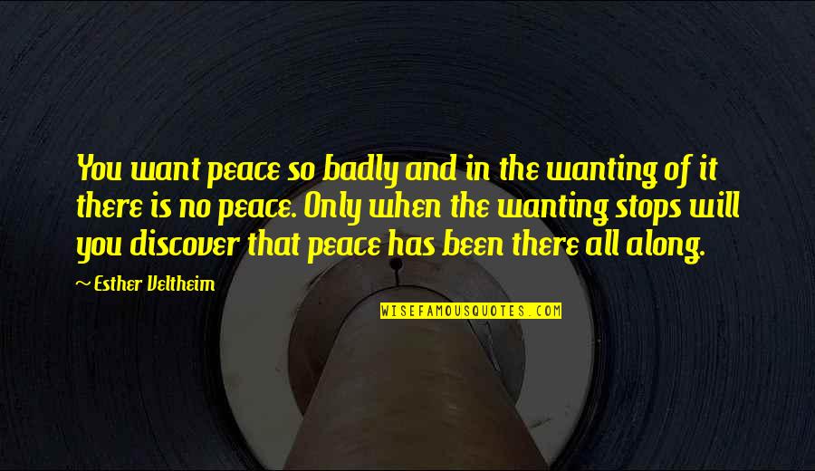 All I Want Is Peace In My Life Quotes By Esther Veltheim: You want peace so badly and in the