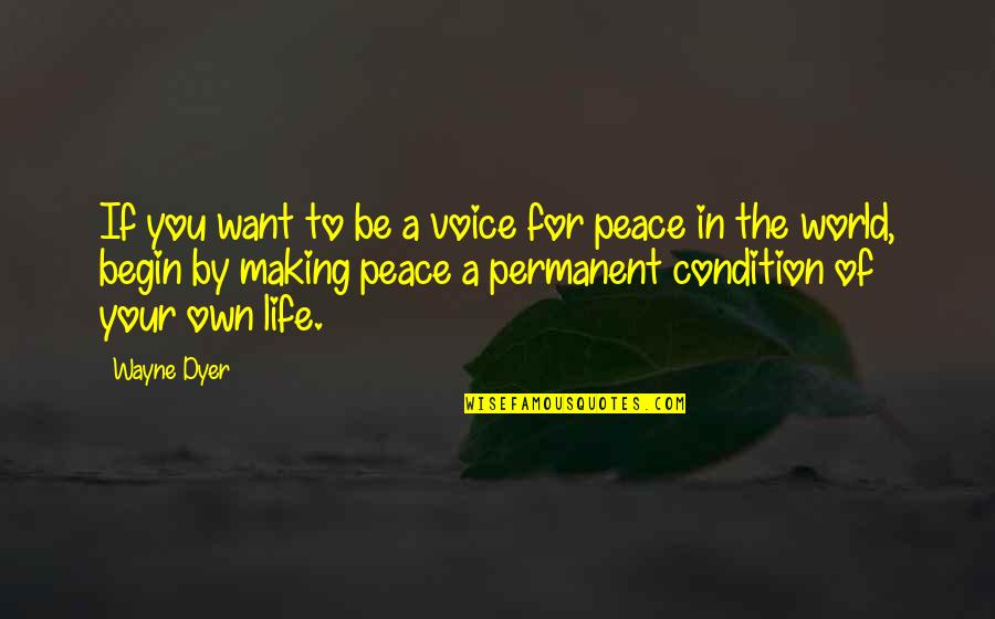All I Want Is Peace Quotes By Wayne Dyer: If you want to be a voice for