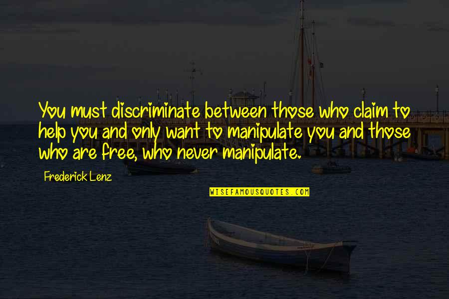 All I Want Is To Be Free Quotes By Frederick Lenz: You must discriminate between those who claim to