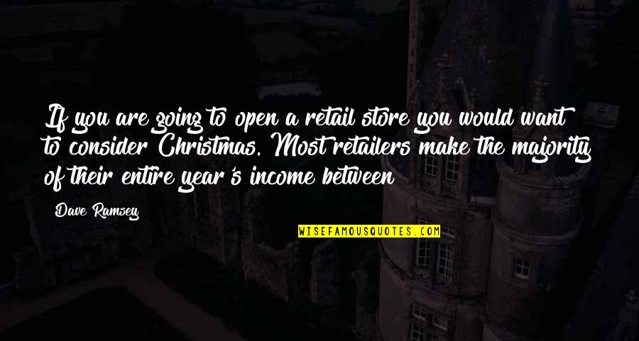 All I Want Is You For Christmas Quotes By Dave Ramsey: If you are going to open a retail